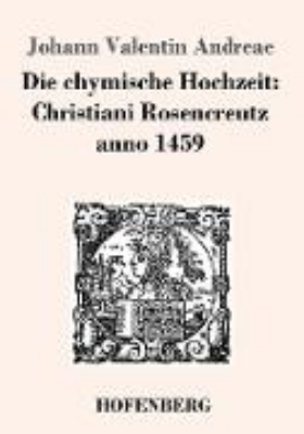 Bild von Die chymische Hochzeit: Christiani Rosencreutz anno 1459