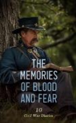 Bild von The Memories of Blood and Fear: 10 Civil War Diaries (eBook)