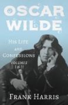 Bild von Oscar Wilde - His Life and Confessions - Volumes I & II (eBook)