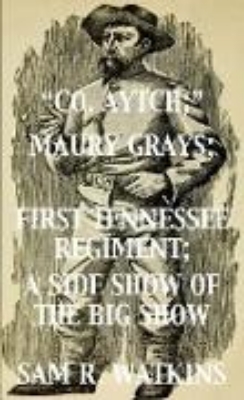 Bild von "Co. Aytch"; Maury Grays, First Tennessee Regiment; A Side Show of the Big Show (eBook)