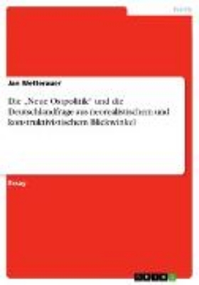 Bild von Die "Neue Ostpolitik" und die Deutschlandfrage aus neorealistischem und konstruktivistischem Blickwinkel (eBook)