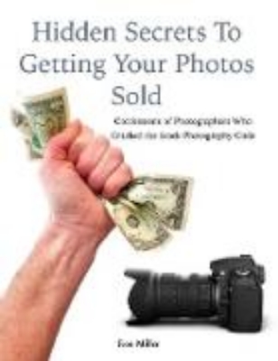 Bild von Hidden Secrets to Getting Your Photos Sold: Confessions of Photographers Who Cracked the Stock Photography Code (eBook)