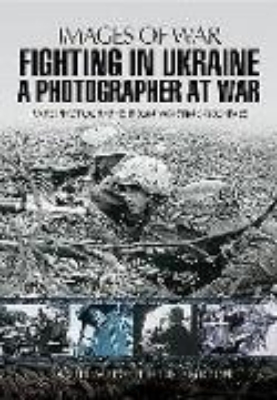 Bild von Fighting in Ukraine: A Photographer at War