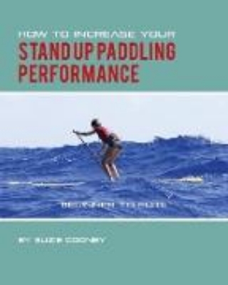 Bild von How to Increase Your Stand Up Paddling Performance