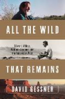 Bild von All the Wild That Remains: Edward Abbey, Wallace Stegner, and the American West