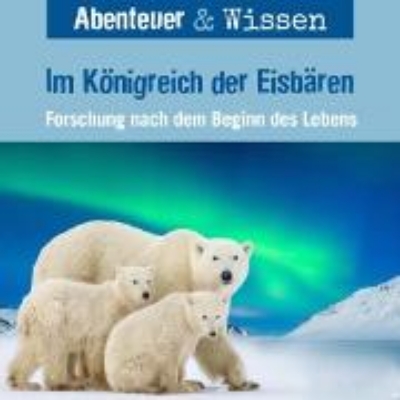 Bild von Abenteuer & Wissen, Im Königreich der Eisbären - Forschung nach dem Beginn des Lebens (Audio Download)