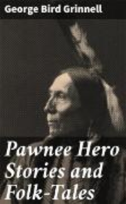 Bild von Pawnee Hero Stories and Folk-Tales (eBook)