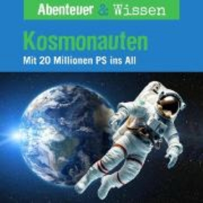 Bild von Abenteuer & Wissen, Kosmonauten - Mit 20 Millionen PS ins All (Audio Download)