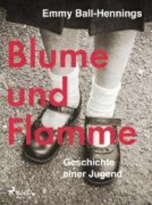 Bild von Blume und Flamme. Geschichte einer Jugend (eBook)