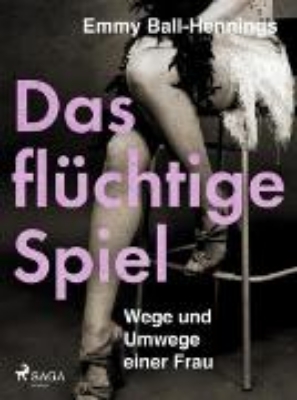 Bild von Das flüchtige Spiel. Wege und Umwege einer Frau (eBook)