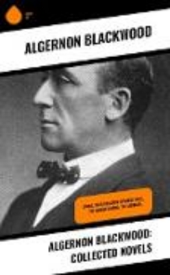 Bild von Algernon Blackwood: Collected Novels (eBook)