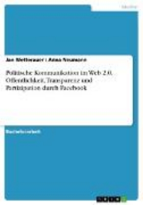 Bild von Politische Kommunikation im Web 2.0. Öffentlichkeit, Transparenz und Partizipation durch Facebook (eBook)