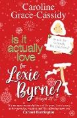 Bild von Is it Actually Love for Lexie Byrne (aged 42¼) (eBook)