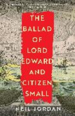 Bild von The Ballad of Lord Edward and Citizen Small