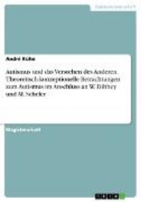 Bild von Autismus und das Verstehen des Anderen. Theoretisch-konzeptionelle Betrachtungen zum Autismus im Anschluss an W. Dilthey und M. Scheler (eBook)