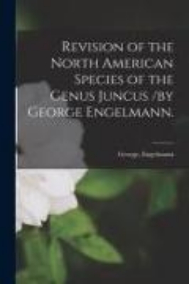 Bild von Revision of the North American Species of the Genus Juncus /by George Engelmann