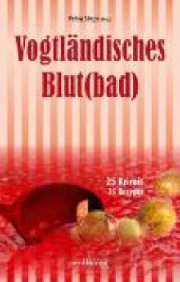 Bild von Vogtländisches Blut(bad): 25 Krimis, 25 Rezepte (eBook)