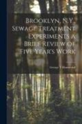 Bild von Brooklyn, N.Y., Sewage Treatment Experiments a Brief Review of Five Year's Work