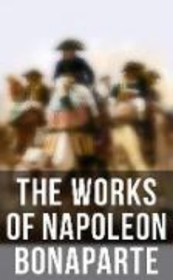 Bild von The Works of Napoleon Bonaparte (eBook)