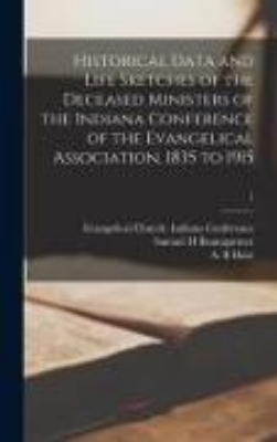 Bild von Historical Data and Life Sketches of the Deceased Ministers of the Indiana Conference of the Evangelical Association, 1835 to 1915; 1