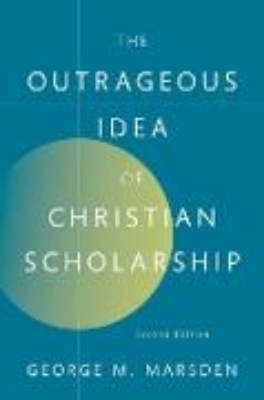 Bild von The Outrageous Idea of Christian Scholarship