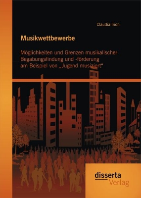 Bild von Musikwettbewerbe: Möglichkeiten und Grenzen musikalischer Begabungsfindung und -förderung am Beispiel von ¿Jugend musiziert¿