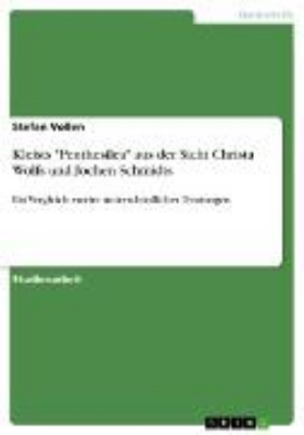 Bild von Kleists "Penthesilea" aus der Sicht Christa Wolfs und Jochen Schmidts (eBook)