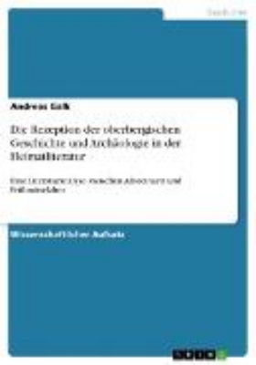 Bild von Die Rezeption der oberbergischen Geschichte und Archäologie in der Heimatliteratur (eBook)