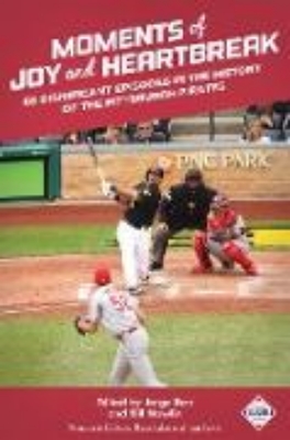 Bild von Moments of Joy and Heartbreak 66 Significant Episodes in the History of the Pittsburgh Pirates (SABR Digital Library, #46) (eBook)