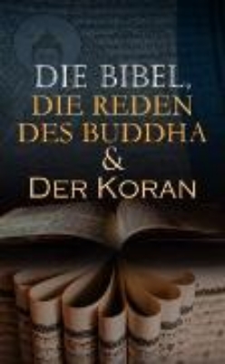 Bild von Die Bibel, Die Reden des Buddha & Der Koran (eBook)