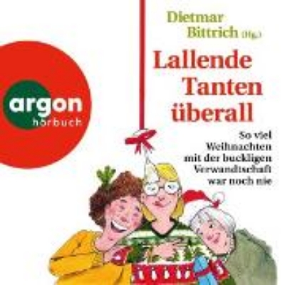 Bild von Lallende Tanten überall - So viel Weihnachten mit der buckligen Verwandtschaft war noch nie (Audio Download)