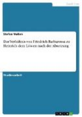 Bild von Das Verhältnis von Friedrich Barbarossa zu Heinrich dem Löwen nach der Absetzung (eBook)