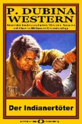 Bild von P. Dubina Western 77: Der Indianertöter (eBook)