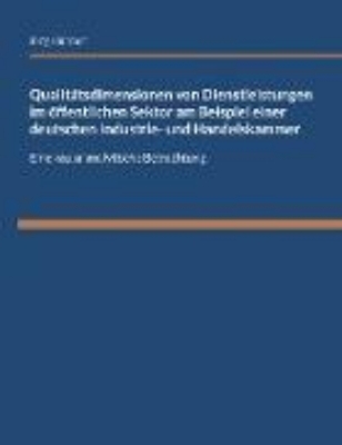 Bild von Qualitätsdimensionen von Dienstleistungen im öffentlichen Sektor am Beispiel einer deutschen Industrie- und Handelskammer (eBook)