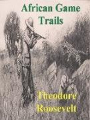 Bild von African Game Trails: An Account of the African Wanderings of an American Hunter-Natrualist (eBook)