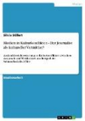 Bild von Medien in Kulturkonflikten - Der Journalist als kultureller Vermittler?