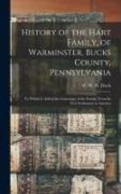 Bild von History of the Hart Family, of Warminster, Bucks County, Pennsylvania: to Which is Added the Genealogy of the Family, From Its First Settlement in Ame