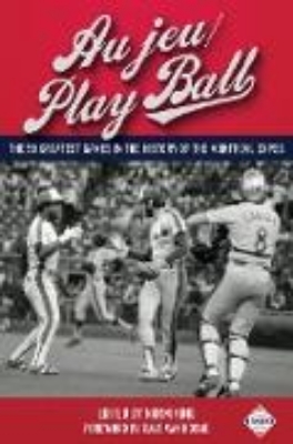 Bild von Au jeu/Play Ball: The 50 Greatest Games in the History of the Montreal Expos (SABR Digital Library, #37) (eBook)