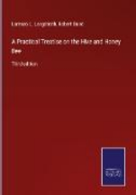 Bild von A Practical Treatise on the Hive and Honey Bee