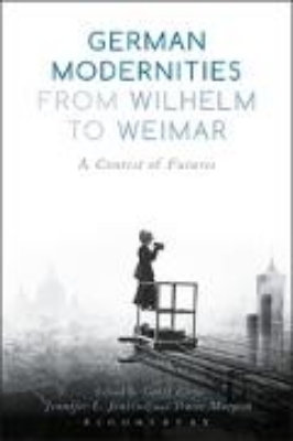 Bild von German Modernities From Wilhelm to Weimar (eBook)