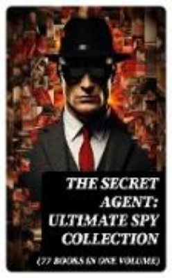 Bild von The Secret Agent: Ultimate Spy Collection (77 Books in One Volume) (eBook)