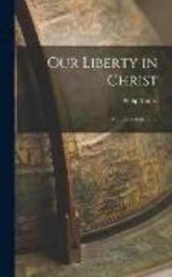 Bild von Our Liberty in Christ: A Study in Galatians