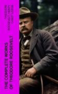 Bild von The Complete Works of Theodore Roosevelt (eBook)