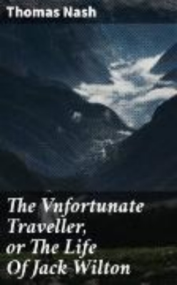 Bild von The Vnfortunate Traveller, or The Life Of Jack Wilton (eBook)