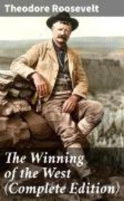 Bild von The Winning of the West (Complete Edition) (eBook)