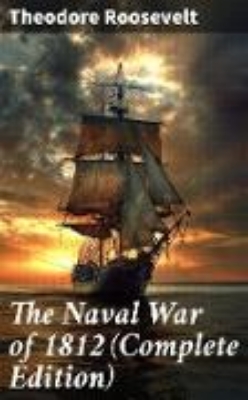 Bild zu The Naval War of 1812 (Complete Edition) (eBook)