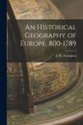 Bild von An Historical Geography of Europe, 800-1789