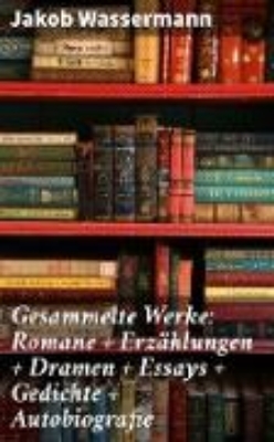 Bild von Gesammelte Werke: Romane + Erzählungen + Dramen + Essays + Gedichte + Autobiografie (eBook)