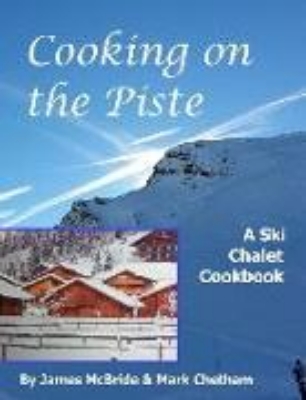 Bild von Cooking on the Piste: A Ski Chalet Cookbook