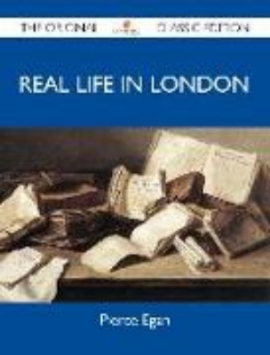 Bild von Real Life In London - The Original Classic Edition (eBook)